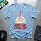 Clinically Exhausted T-Shirt