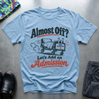Almost off? T-Shirt