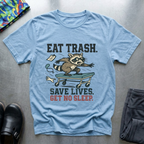 Eat trash, save lives, get no sleep T-Shirt