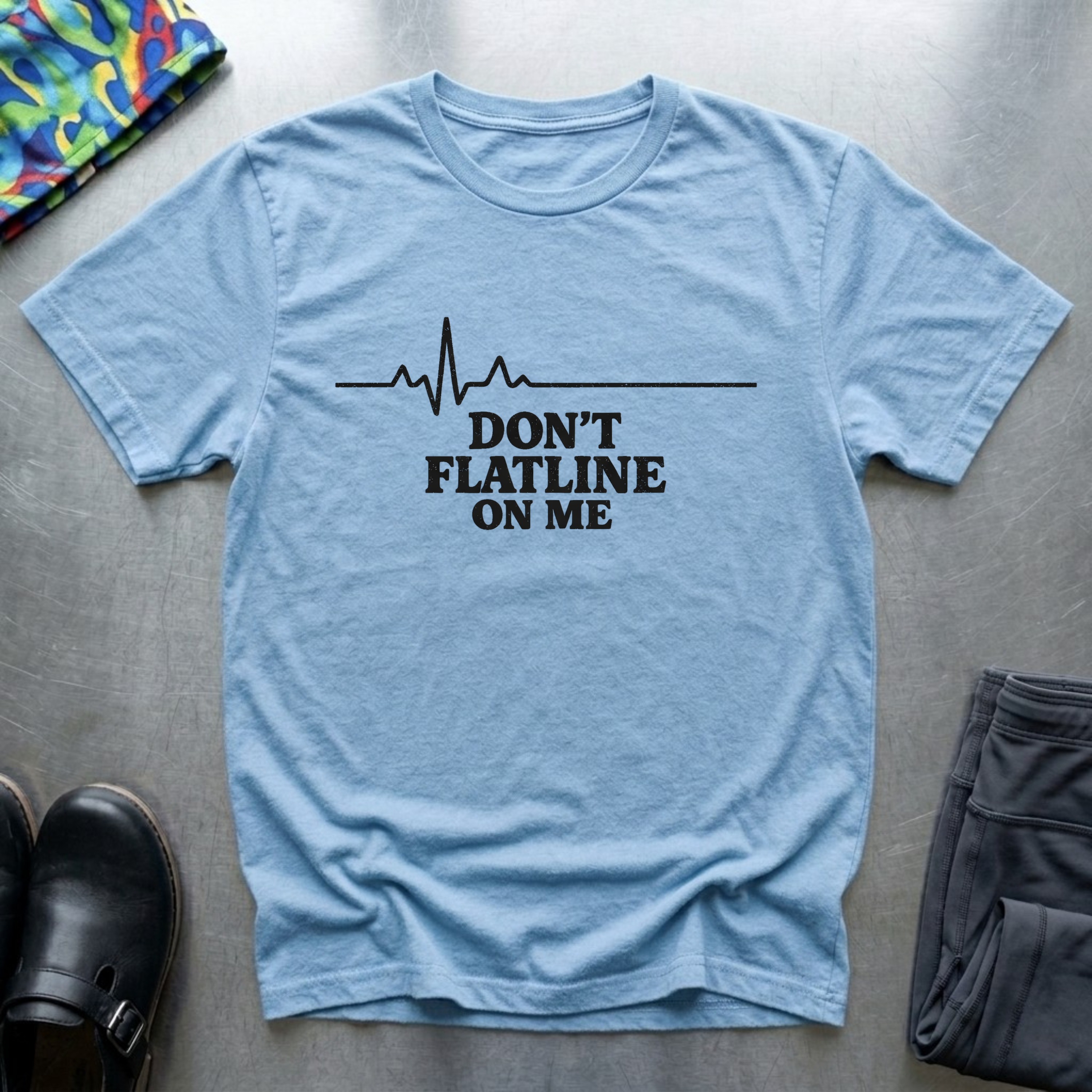 Don’t Flatline On Me T-Shirt