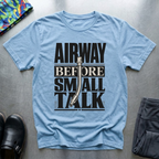 Airway Before Small Talk T-Shirt
