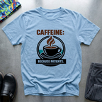 Caffeine, because patients T-Shirt