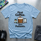 ‏ First coffee, then Patients T-Shirt