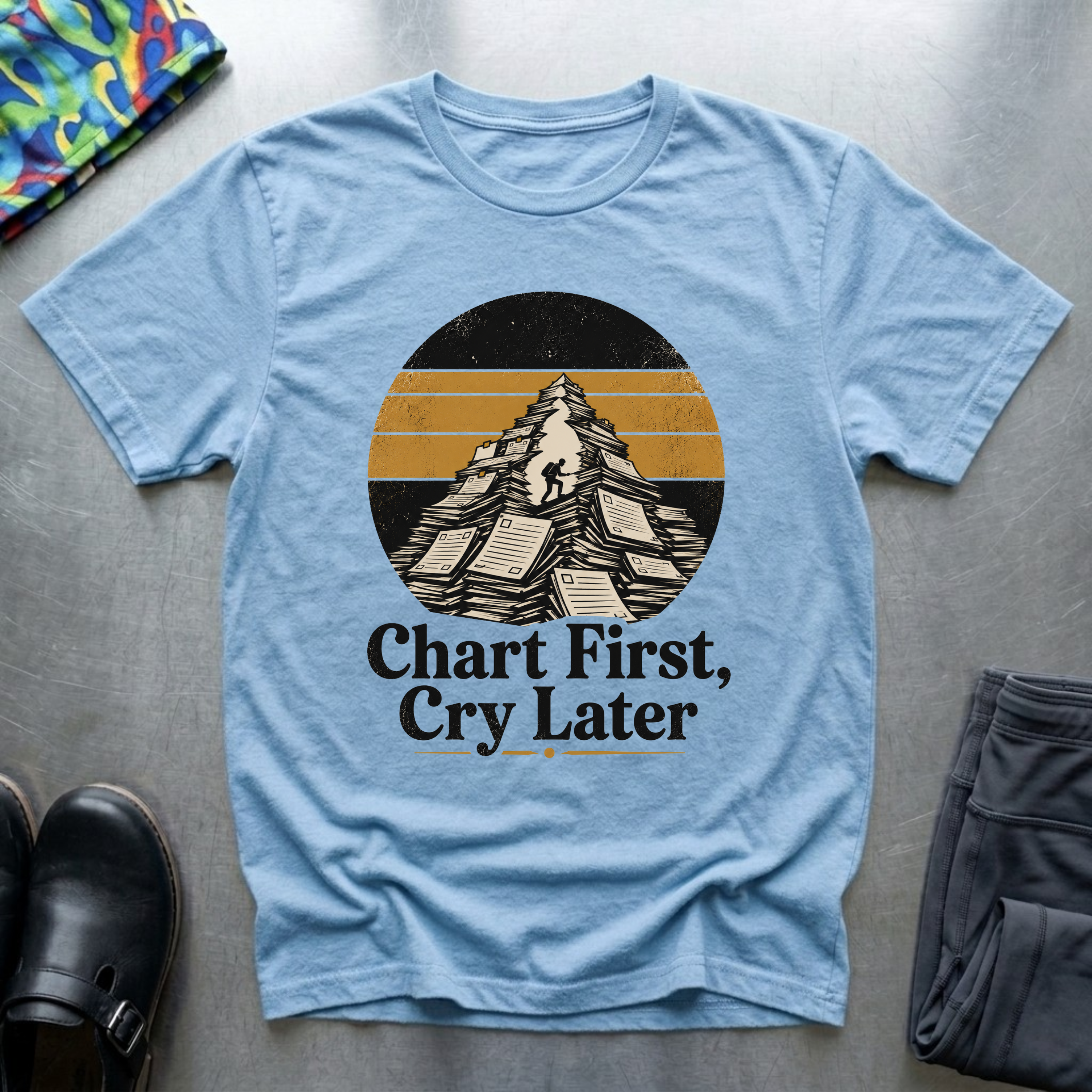 Chart First, Cry Later T-Shirt