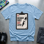 Document First, Cry Later I T-Shirt