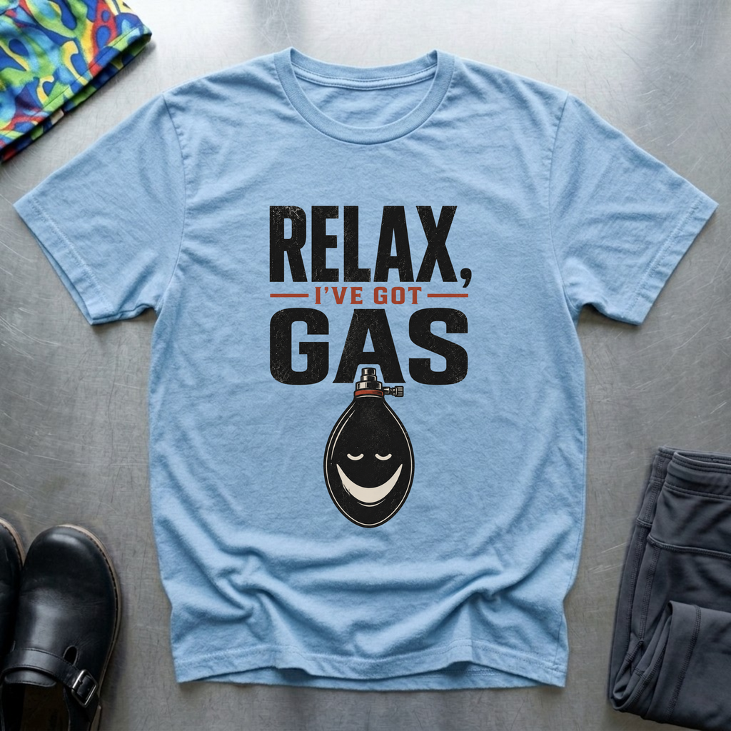 Relax, I’ve Got Gas T-Shirt