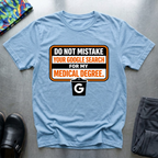 Do not mistake your google search with my medical degree T-Shirt