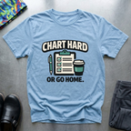 Chart hard or go home T-Shirt