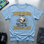 Knee-dless To Say, I’m Running Late T-Shirt