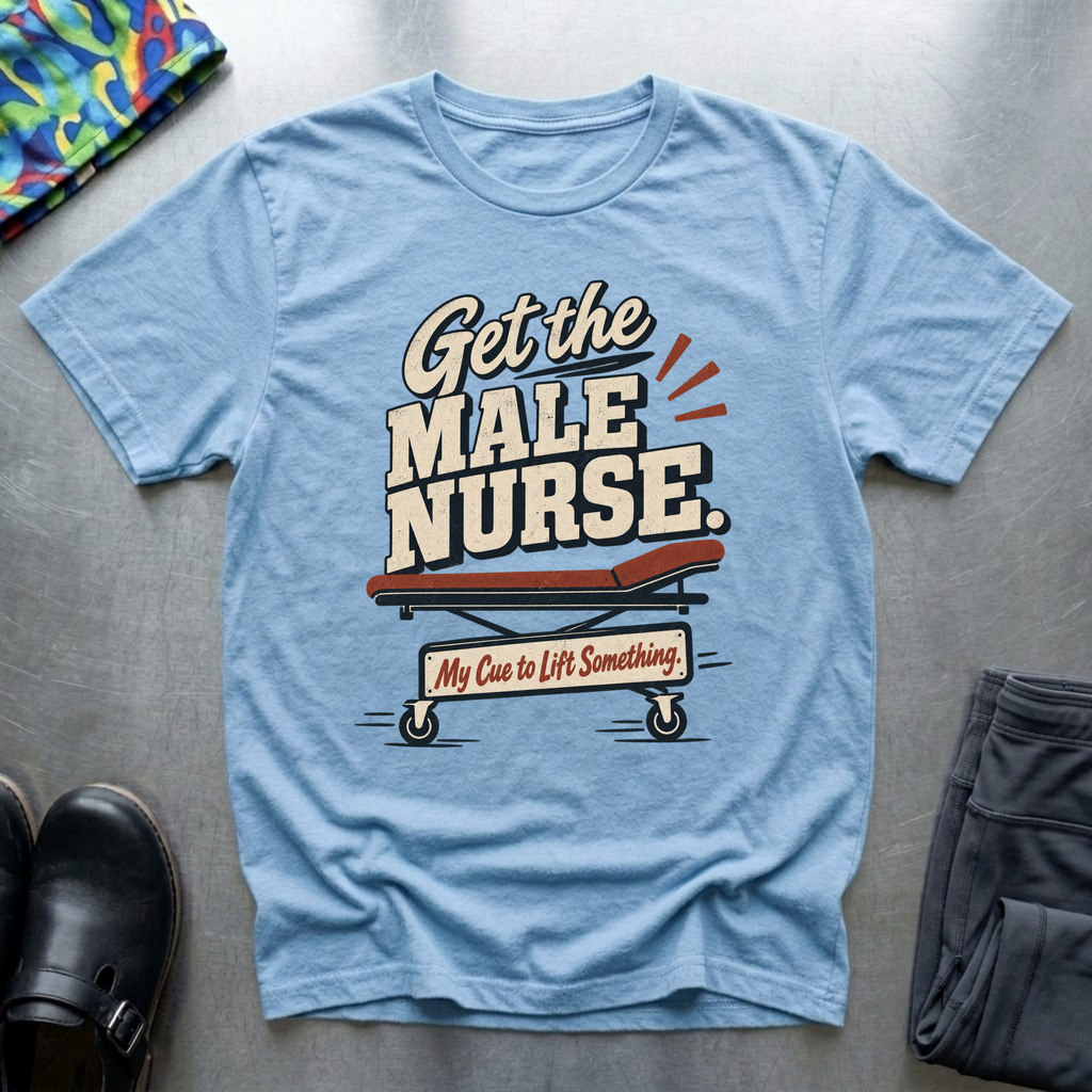 “Get The Male Nurse” T-Shirt