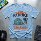 My Patience Is On a Ventilator T-Shirt