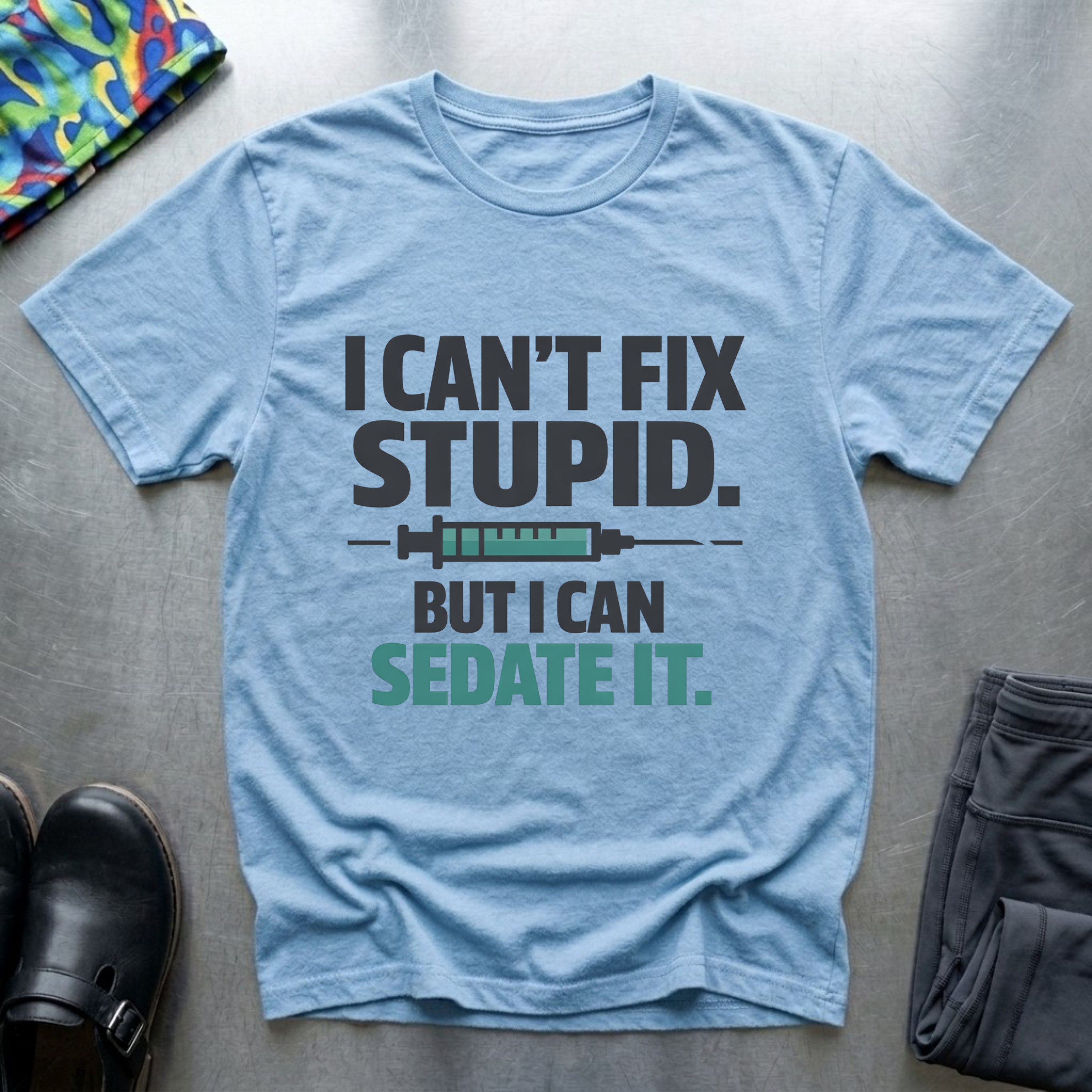 I can’t fix stupid, but I can sedate it T-Shirt
