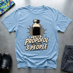 I Like Propofol and Maybe 3 People T-Shirt