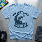 My Shift Ends Never T-Shirt