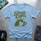 Strong Coffee For Weak Me T-Shirt