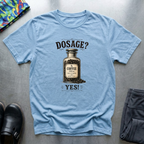 Dosage? Yes! T-Shirt