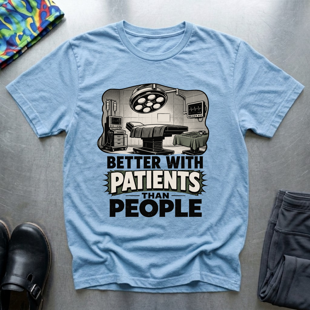 Better With Patients Than People T-Shirt
