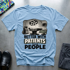 Better With Patients Than People T-Shirt