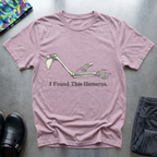 I found this humerus T-Shirt