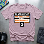 Do not mistake your google search with my medical degree T-Shirt