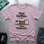 ‏ First coffee, then Patients T-Shirt