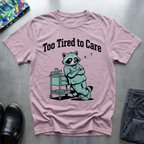 Too Tired To Care 3 T-Shirt