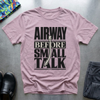 Airway Before Small Talk T-Shirt