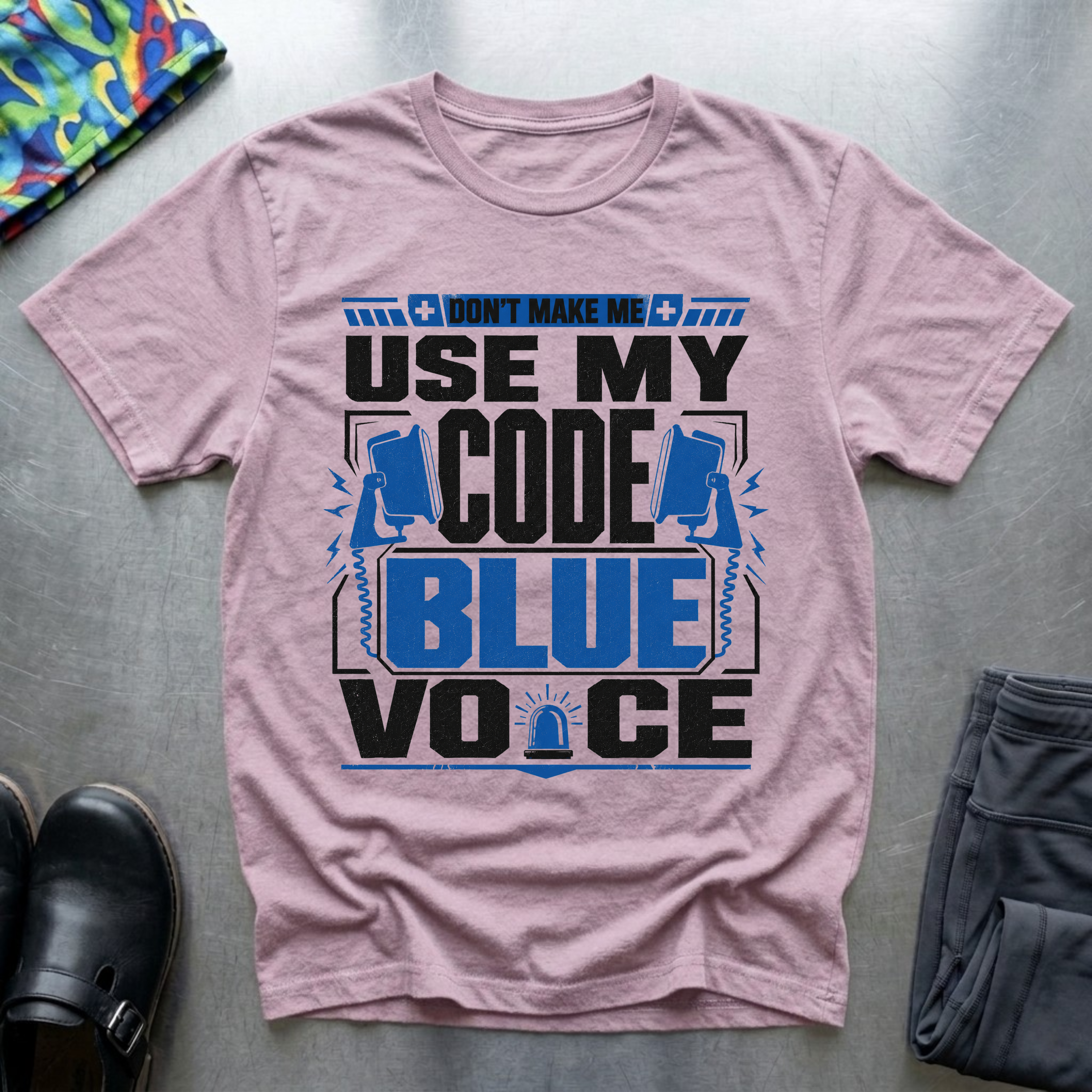Don’t Make Me Use My Code Blue Voice T-Shirt