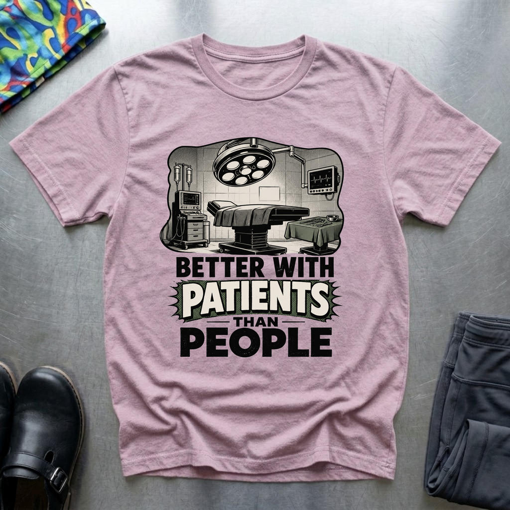 Better With Patients Than People T-Shirt