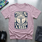 Trust me, I Watched a Reel T-Shirt