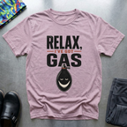 Relax, I’ve Got Gas T-Shirt