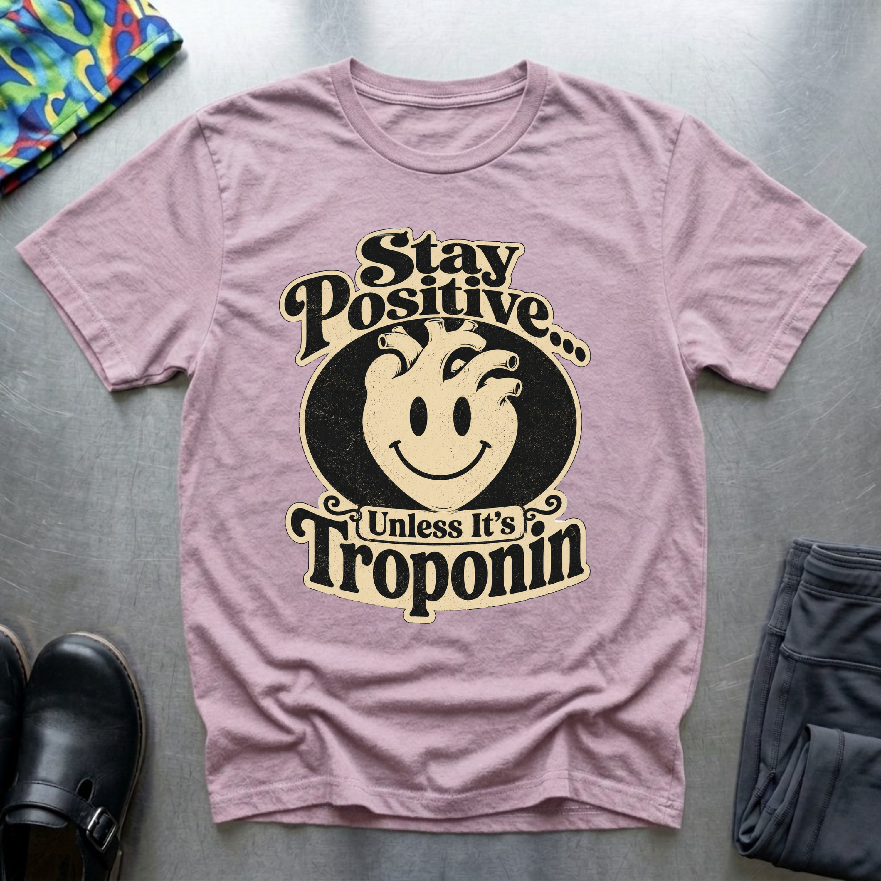 Stay Positive, Unless It’s Troponin T-Shirt