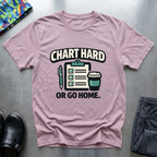 Chart hard or go home T-Shirt