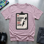 Document First, Cry Later I T-Shirt