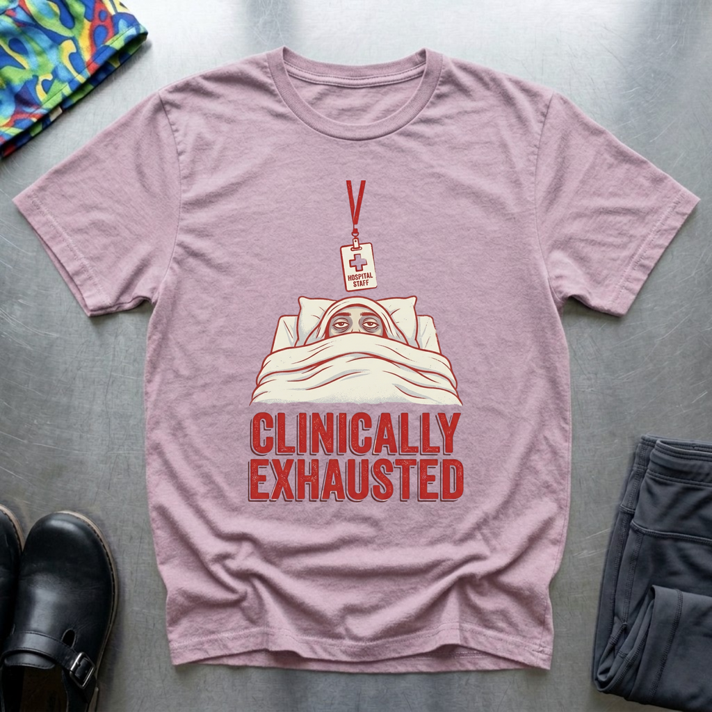 Clinically Exhausted T-Shirt