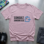 Consult someone else T-Shirt