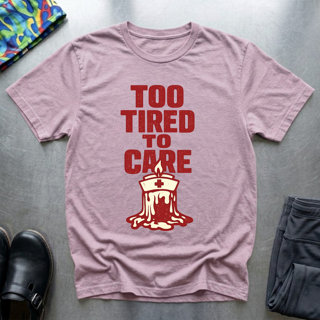 Too Tired To Care 2 T-Shirt