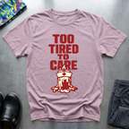Too Tired To Care 2 T-Shirt