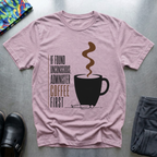 If Found Unconscious, Administer Coffee First T-Shirt