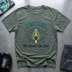 Anesthesia, We knock’em out T-Shirt