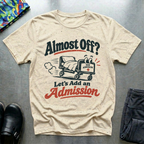 Almost off? T-Shirt