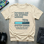 Patience.exe has stopped working T-Shirt