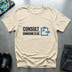 Consult someone else T-Shirt