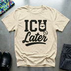 ICU Later T-Shirt