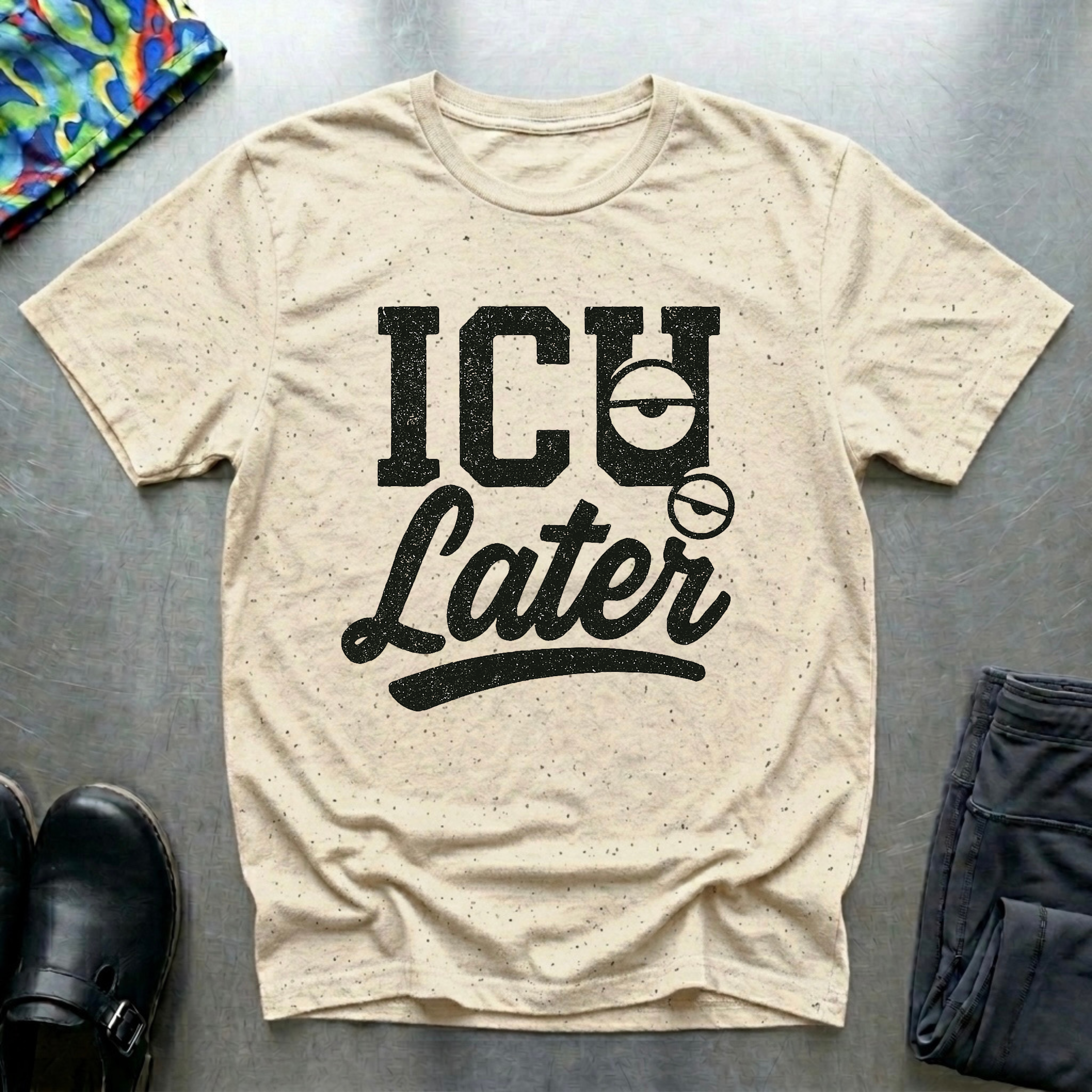ICU Later T-Shirt