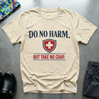 Do no harm, but take no crap T-Shirt