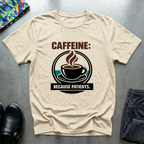 Caffeine, because patients T-Shirt