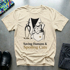 Saving Humans & Spoiling Cats T-Shirt