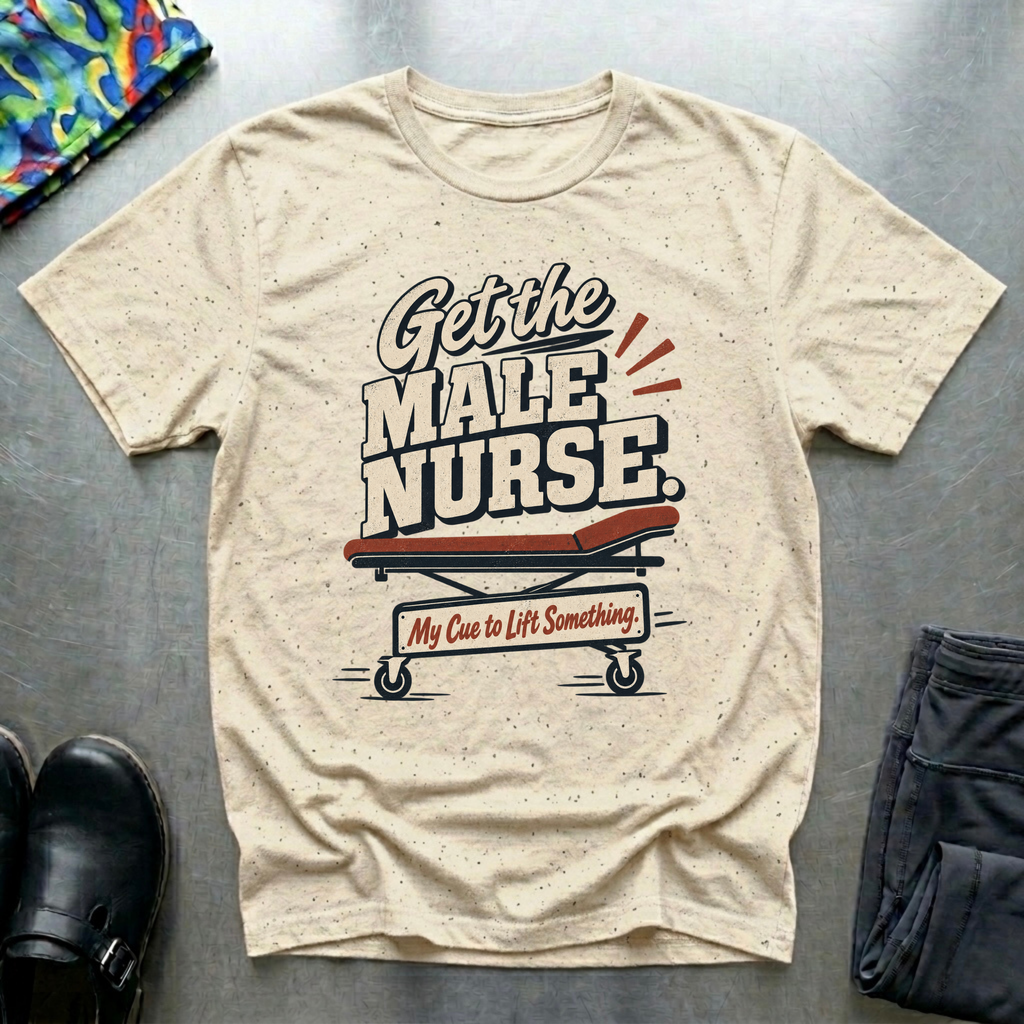 “Get The Male Nurse” T-Shirt