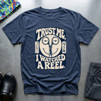 Trust me, I Watched a Reel T-Shirt